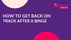 how to get back on track after a binge